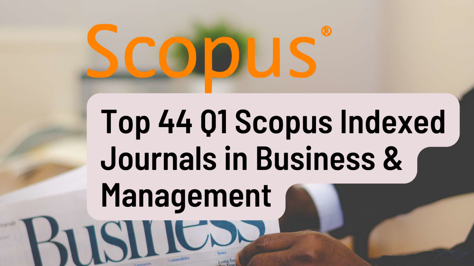 Top 44 Q1 Scopus Indexed Journals in Business, Management, and